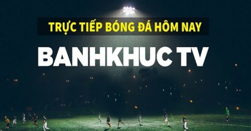 Banhkhuc TV kênh xem trực tiếp bóng đá chất lượng cao