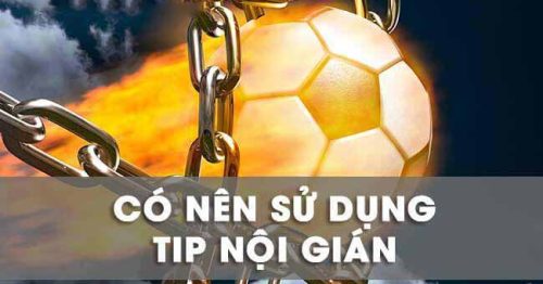 Có nên sử dụng tip nội gián khi soi kèo bóng đá không?