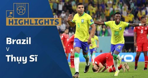 Highlights trận Brazil vs Thụy Sĩ 23h00 ngày 28/11/2022 – World Cup