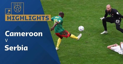 Highlights trận Cameroon vs Serbia 17h00 ngày 28/11/2022 – World Cup