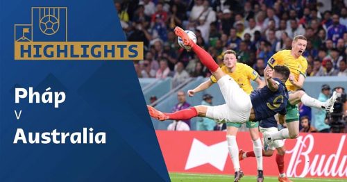 Highlights trận Pháp vs Australia 2h00 ngày 23/11/2022 – World Cup