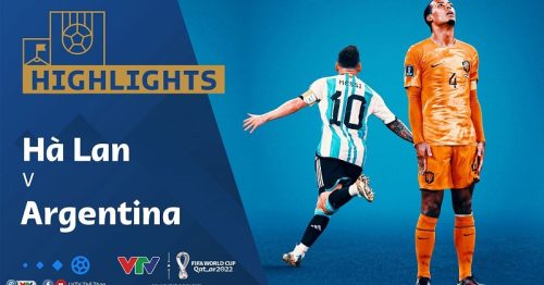 Highlights trận Hà Lan vs Argentina 2h00 ngày 10/12/2022 – Tứ kết World Cup