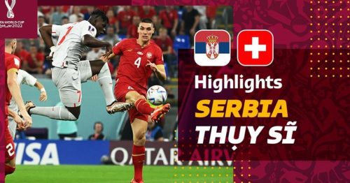 Highlights trận Serbia vs Thụy Sĩ 2h00 ngày 3/12/2022 – World Cup