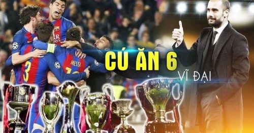 Những cú ăn 6 lịch sử của Barca khiến Fans hâm mộ tự hào