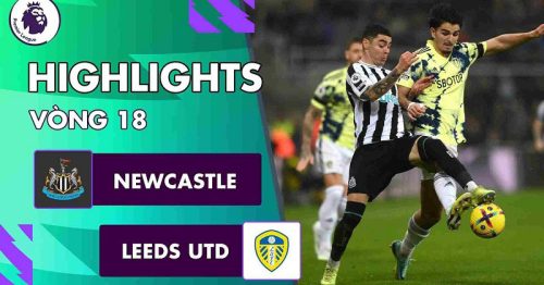 Highlights trận Newcastle vs Leeds 22h00 ngày 31/12/2022 – Premier League