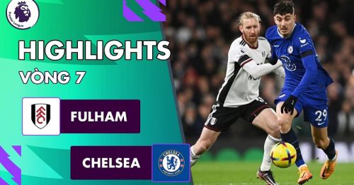 Highlights trận Fullham vs Chelsea 3h00 ngày 13/01/2023 – Premier League