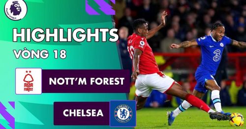 Highlights trận Nottingham vs Chelsea 23h30 ngày 1/1/2023 – Premier League