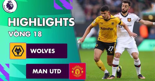 Highlights trận Wolves vs MU 19h30 ngày 31/12/2022 – Premier League