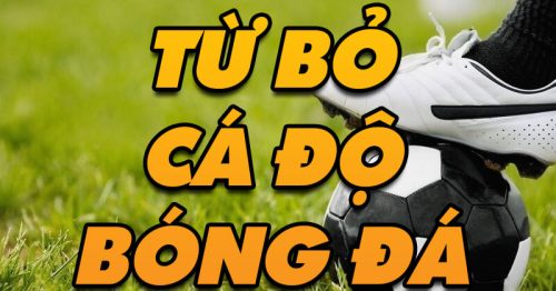 Bật mí cách từ bỏ cá độ bóng đá dễ dàng, hiệu quả nhất