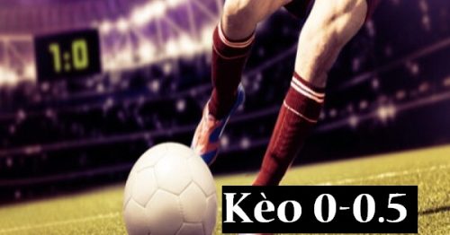 Kèo 0 0.5 là gì? Các loại kèo chấp 0/0.5 trong cược bóng đá