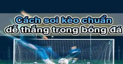 Soi Kèo Bóng Đá Chuẩn Xác Và Cá Cược Thể Thao Thắng Lớn