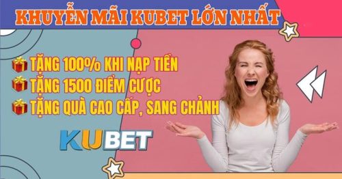 Khuyến mãi KUBET: Tặng Quà Khủng * Tặng Tiền Nhiều Cược