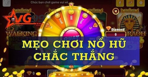 VG99 hé lộ mẹo chơi nổ hũ đổi thưởng đánh đâu thắng đó