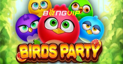 Birds Party Slots – Chơi nổ hũ cùng BongVIP nhận thưởng cực đã