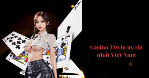 33Win – Casino 33win uy tín nhất Việt Nam năm 2024