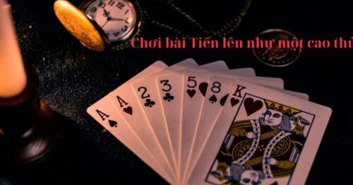 Chơi bài Tiến lên như một cao thủ: Hướng dẫn chi tiết cho người mới bắt đầu