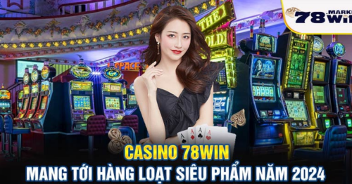 Giới thiệu sảnh casino 78win – Điểm cá cược thu hút cược thủ ngày nay