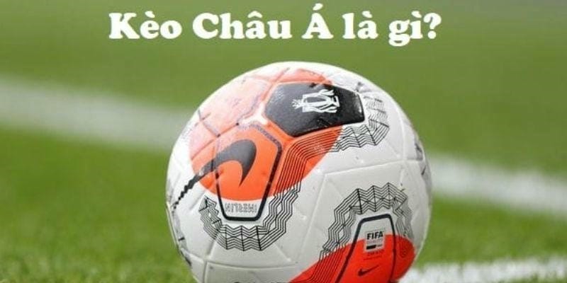Kèo châu Á là gì? Vì sao lại phổ biến tại i999?